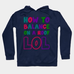 how to balance on a roof - LOL Hoodie